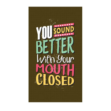 YOU SOUND BETTER WITH YOUR MOUTH CLOSED MOBILE COVER