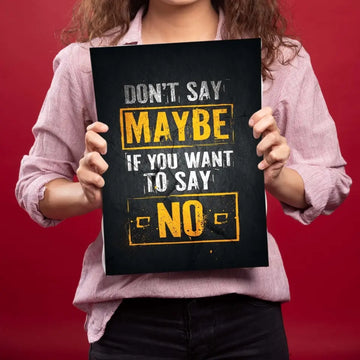 Don't Say Maybe If You Want To Say No Metal Poster