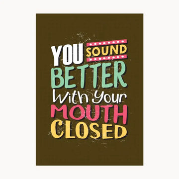 You Sound Better With Your Mouth Closed Metal poster
